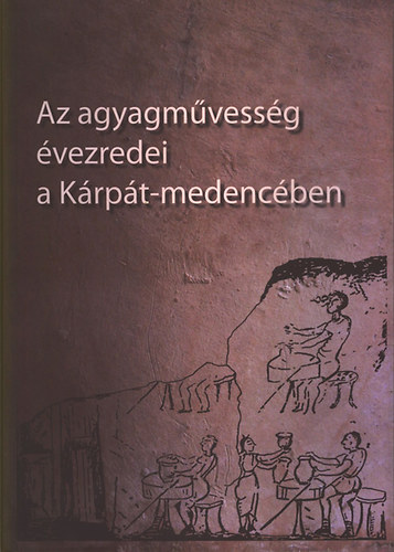 Az agyagmvessg vezredei a Krpt-medencben