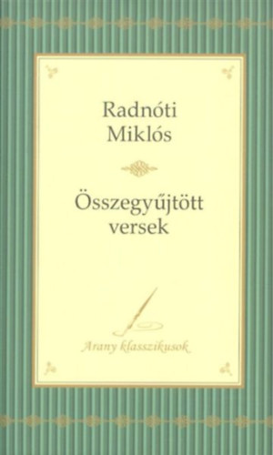 Radnti Mikls: sszegyjttt versek - Arany klasszikusok