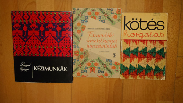 3 k�nyv a k�zimunk�r�l: K�zimunk�k, K�t�s-horgol�s, Tiszavid�ki keresztszemes mint�k