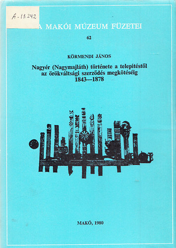 Nagy�r (Nagymajl�th) t�rt�nete a telep�t�st�l az �r�kv�lts�gi szerz�d�s megk�t�s�ig 1843-1878