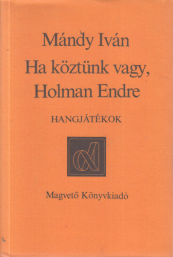 Ha k�zt�nk vagy, Holman Endre (hangj�t�kok) - dedik�lt