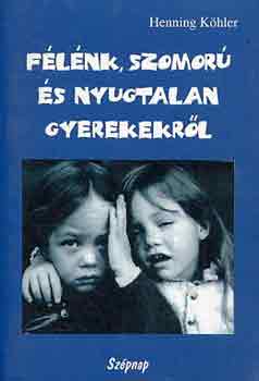 Henning Köhler - Félénk, szomorú és nyugtalan gyerekekről