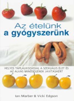 Az telnk a gygyszernk (Helyes tpllkozssal a szexulis let s.)