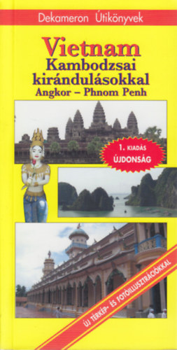 Csnyi Gerg-Pap Gbor-Solymos Pter - Vietnam Kambodzsai kirndulsokkal (Angkor - Phnom Penh)- Dekameron tiknyvek