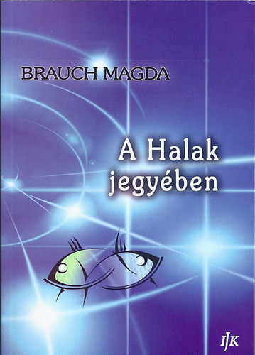 Brauch Magda - A Halak jegyben