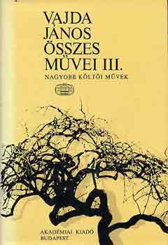 Vajda J�nos - Vajda J�nos �sszes m�vei III.: Nagyobb k�lt�i m�vek