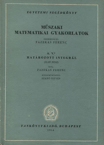 M�szaki matematikai gyakorlatok A. V. I-II. (Hat�rozott integr�l)