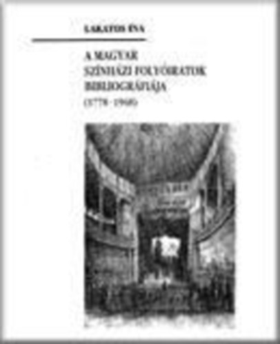 A magyar sz�nh�zi foly�iratok bibliogr�fi�ja (1778-1948)