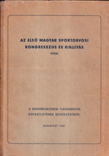 Az els magyar sportorvosi kongresszus s killts 1938. (A Honvdorvosok Tudomnyos Egyesletnek rendezsben)