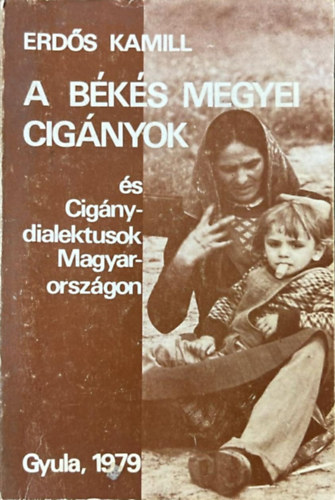 Erd�s Kamill - A B�k�s megyei cig�nyok �s cig�nydialektusok Magyarorsz�gon
