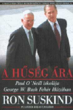 Ron Suskind - A hsg ra - Paul O'Neill iskolja George W. Bush Fehr Hzban