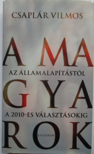 A magyarok - Az llamalaptstl a 2010-es vlasztsokig