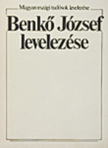 Benk Jzsef levelezse-Magyarorszgi tudsok levelezse