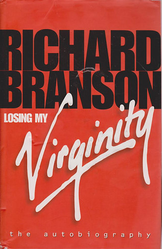 Sir Richard Branson - Losing My Virginity: the Autobiography