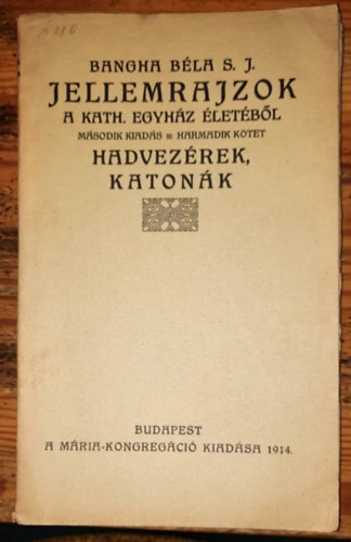 Jellemrajzok - A kath. egyhz letbl - Msodik kiads - Harmadik ktet - Hadvezrek, katonk 1914