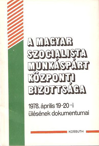 A Magyar Szocialista Munksprt Kzponti Bizottsga 1978. prilis 19-20-i lsnek dokumentumai