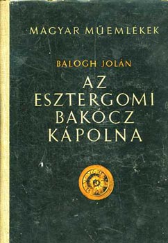 Balogh Joln - Az esztergomi Bakcz kpolna