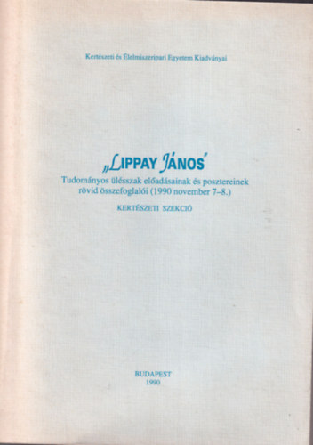 Lippay Jnos Tudomnyos lsszak eladsainak s posztereinek rvid sszefoglali ( 1990 november 7-8. ) Kertszeti szekci - Dsznvnytermesztsi szekci