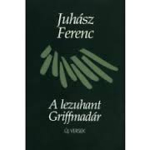 Juhsz Ferenc - A lezuhant Griffmadr