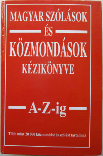 Magyar szlsok s kzmondsok kziknyve A-Z-ig