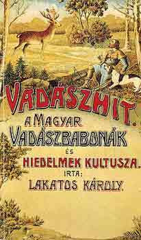 Vadszhit: A magyar vadszbabonk s hiedelmek kultusza (reprint)