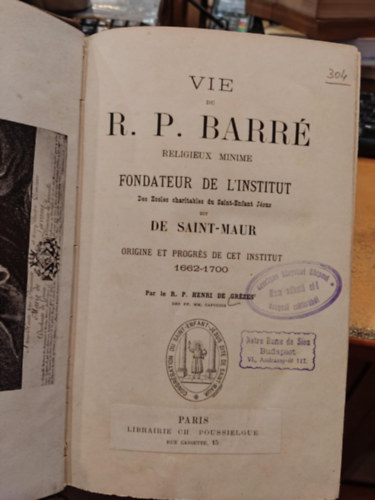 Vie du R. P. Barr religieux minime Fondateur de L'institut - Des Ecoles charitables du Saint-Enfant Jsus dit De Saint-Maur - Origine et progrs de cet institut 1662-1700