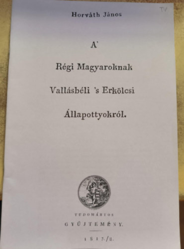 A' Rgi Magyaroknak Vallsbli 's Erklcsi llapottyokrl (reprint)