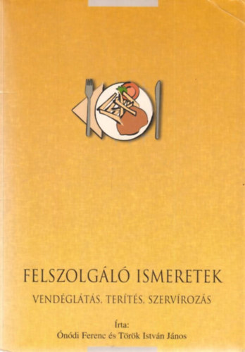 Felszolgl ismeretek (vendglts, terts, szervrozs)