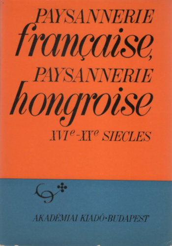 H. Bal�zs �va  (szerk.) K�peczi B�la (szerk.) - Paysannerie francaise, paysannerie hongroise (XVIe-XXe siecles)