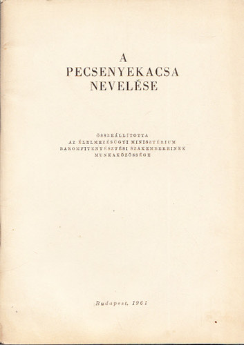 A pecsenyekacsa nevel�se (A Baromfiipar 1961. �vi 3. sz�m�nak mell�klete)