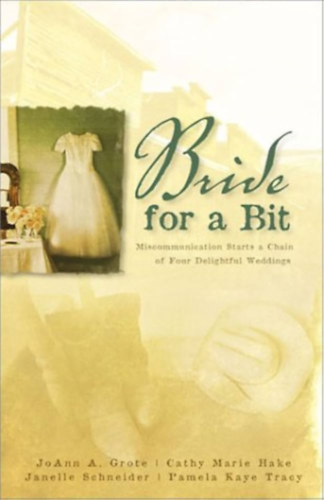 Cathy Marie Hake, Janelle Burnham Schneider, Pamela Kaye Tracy JoAnn A. Grote - A Bride For A Bit (Inspirational Romance Collection)