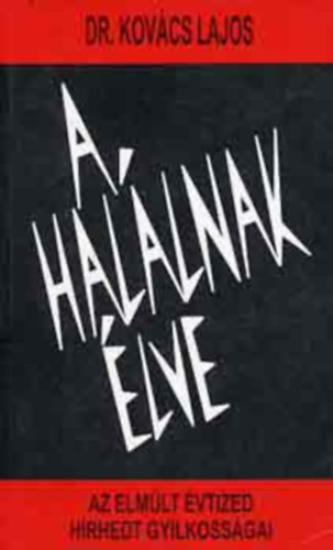 A hal�lnak �lve - Az elm�lt �vtized h�rhedt gyilkoss�gai