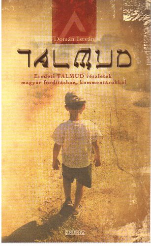 Talmud - Eredeti Talmud r�szletek magyar ford�t�sban, komment�rokkal