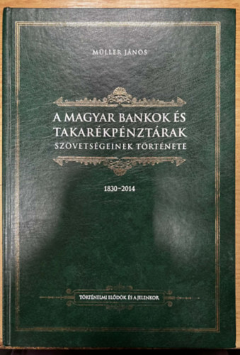A magyar bankok �s takar�kp�nzt�rak sz�vets�geinek t�rt�nete 1830-2014