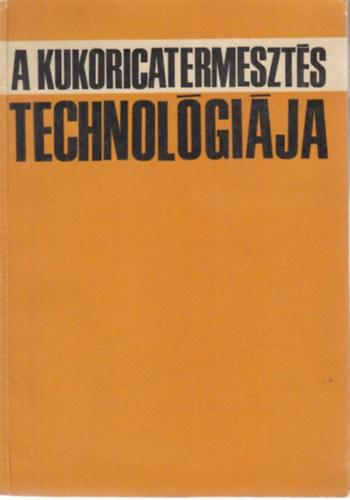 Dr. Proh�szka J., Dr. Udvari L. Janata V. - A kukoricatermeszt�s technol�gi�ja