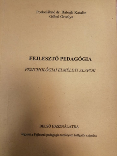 Gbel Orsolya Porkolbn Dr.Balogh Katalin - Fejleszt pedaggia - pszicholgiai elmleti alapok