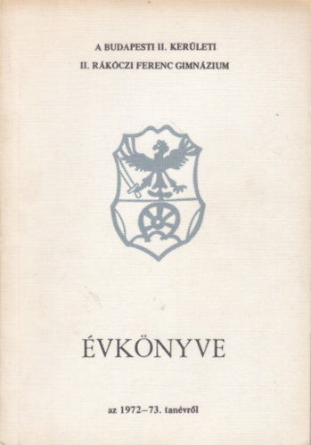 A Budapesti II. ker�leti II. R�k�czi Ferenc Gimn�zium �vk�nyve az 1972-73. tan�vr�l