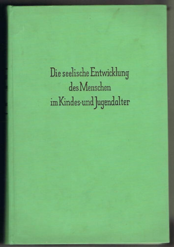 Die seelische Entwicklung des Menschen im Kindes- und Jugendalter: Grundlagen, Erkenntnisse und padagogische Folgerungen der Kinder- und Jugendpsychologie