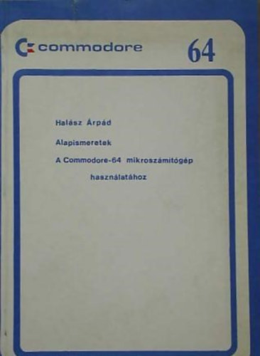 Alapismeretek A COMMODORE-64 MIKROSZMTGP HASZNLATHOZ