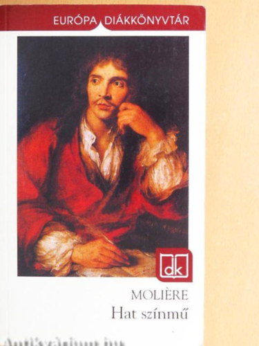 Moliere - Hat sz�nm� (A f�sv�ny, K�nyesked�k, K�pzelt beteg, Tud�s n�k, Dandin Gy�rgy, Tartuffe)