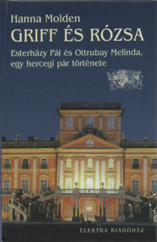 Hanna Molden - Griff �s r�zsa (Esterh�zy P�l �s Ottrubay Melinda, egy hercegi p�r t�rt�nete)