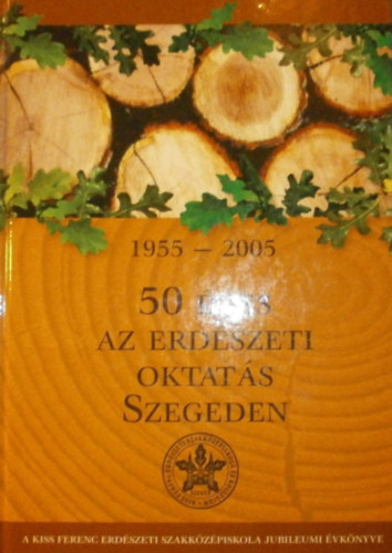 50 ves az erdszeti oktats Szegeden 1955-2005