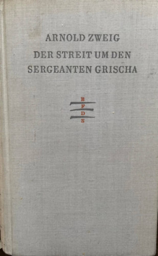 Arnold Zweig - Der Streit um den Sergeanten Grischa