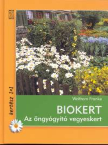 Wolfram Franke - Biokert - Az �ngy�gy�t� vegyeskert