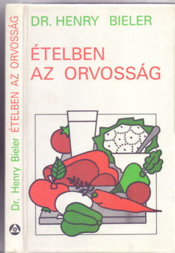 Dr. Henry G. Bieler - telben az orvossg (Nem a gygyszerek ajnljk az egyetlen megoldst a betegsgek gygytsra)