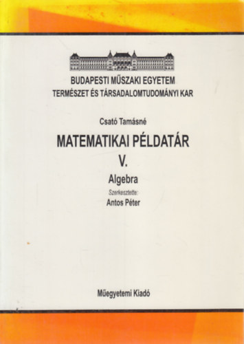 Antos Pter  (szerk.) - Matematikai pldatr V. - Algebra