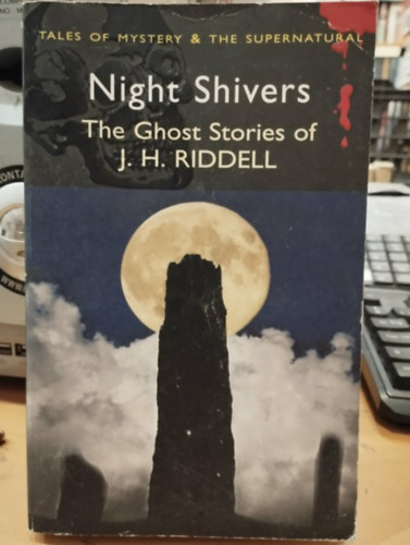 Night Shivers - The Ghost Stories of J. H. Riddell (Tales of Mystery & the Supernatural)