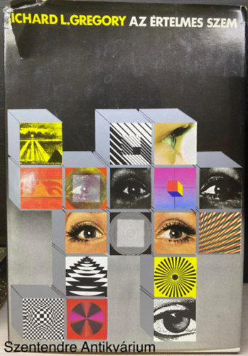 Ford.: Székely András Richard L. Gregory - Az értelmes szem (Saját képpel) (Hogyan nézzük a háromdimenziós képeket, és hogyan hajtsuk végre a könyvben leírt kísérleteket; Torzító ábrák; Ahogy a dolgok működését látjuk)