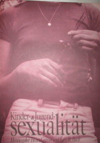 Kurt R. Bach Heinz Grassel - Kinder- & Jugendsexualitt
