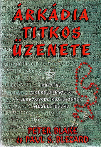 Peter- Blezard, Pauk S. Blake - rkdia titkos zenete (Kutats a keresztnysg legnagyobb rejtlynek megfejtsre)